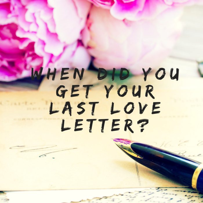 How long has it been since your last love letter?
